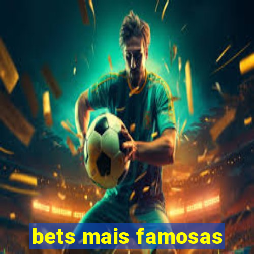 bets mais famosas